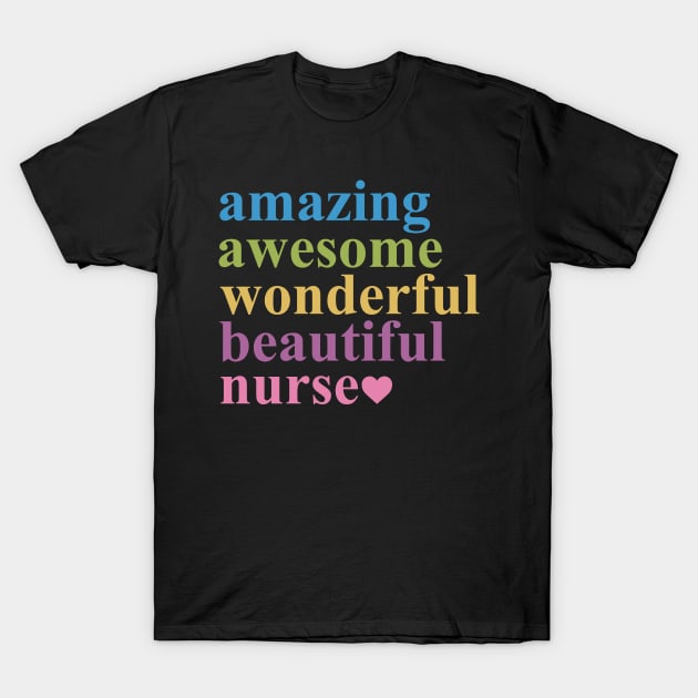 AMAZING AWESOME WONDERFUL BEAUTIFUL NURSE T-Shirt by bluesea33